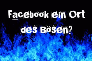 Facebook, ein Ort des Bösen?