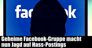 Geheime Facebook-Gruppe macht nun Jagd auf Hass-Postings