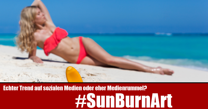 #SunBurnArt: gefährlicher Trend oder wieder nur Medienrummel?