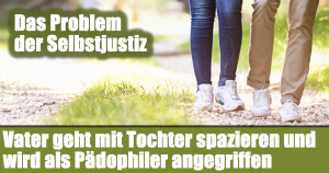Vater geht mit Tochter spazieren und wird als Pädophiler angegriffen – Das Problem der Selbstjustiz