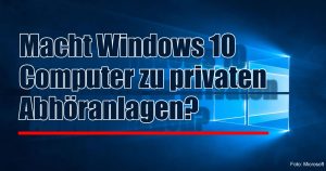Windows 10 – Überwachung bis zum letzten Klick