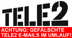 Achtung vor gefälschten Tele2 E-Mails