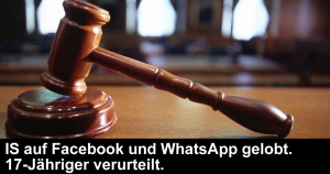 Österreich: 17-Jähriger verurteilt da er den IS auf Facebook und WhatsApp gelobt hatte.