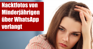 Nacktfotos von Minderjährigen über WhatsApp verlangt – Die Gefahren des Internets