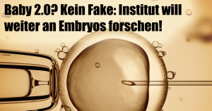 Baby 2.0? Kein Fake: Institut will weiter an Embryos forschen!