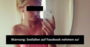 Warnung: Sexfallen auf Facebook nehmen zu!