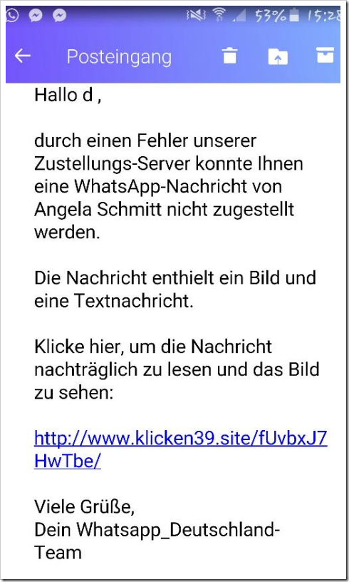 Hallo, durch einen Fehler unserer Zustellungs-Server konnte Ihnen eine WhatsApp-Nachricht nicht zugestellt werden. Die Nachricht enthielt ein Bild und eine Textnachricht. Klicke hier, um die Nachricht zu lesen und das Bild zu sehen. (LINK) Viele Grüße, Dein Whatsapp_Deutschland-Team