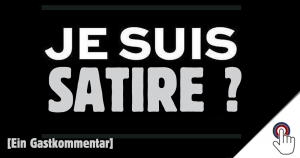 Charlie Hebdo und Jan Böhmermann – Was darf denn Satire nun? [ein Gastkommentar]