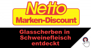 Netto-Kunden aufgepasst! Glasscherben in Schweinefleisch entdeckt