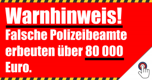 Warnung: Falsche Polizeibeamte erbeuten über 80 000 Euro