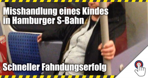 Misshandlung eines Kindes in Hamburger S-Bahn. (Fahndungserfolg)
