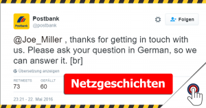 Netzwerkgeschichten .. heute: der Postbank Service “Please ask your question in German, so we can answer it.”