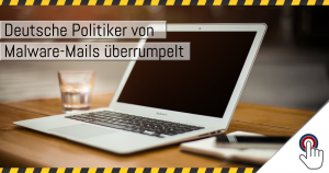Deutsche Politiker wurden von Malware-Mails überrumpelt