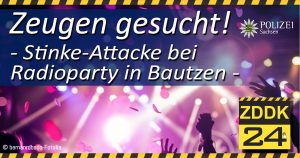 Zeugensuche! Stinke-Attacke bei Radioparty in Bautzen