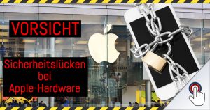 VORSICHT: Sicherheitslücken bei Apple-Hardware