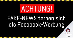 Achtung: Fake-News als Facebook-Werbung getarnt