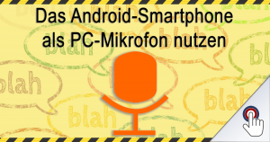 Das Android-Smartphone als PC-Mikrofon nutzen [Hilfecenter]