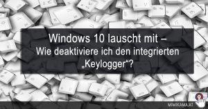 Windows 10 lauscht mit – Wie deaktiviere ich den integrierten „Keylogger“?