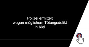 Mögliches Tötungsdelikt in Kiel – die Polizei ermittelt