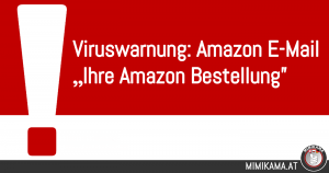Viruswarnung! Gefälschte Amazon E-Mail „Ihre Amazon Bestellung”