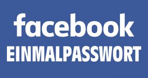 Facebook: Was hat es mit dem Einmalpasswort auf sich?