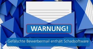 Achtung: Gefälschte Bewerbermail enthält Schadsoftware