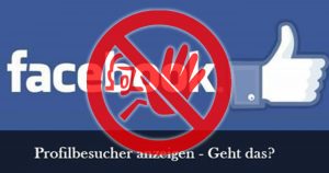Facebook – Profilbesucher anzeigen lassen, geht NICHT!