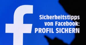 Sicherheitstipps für Facebook: Profil sichern