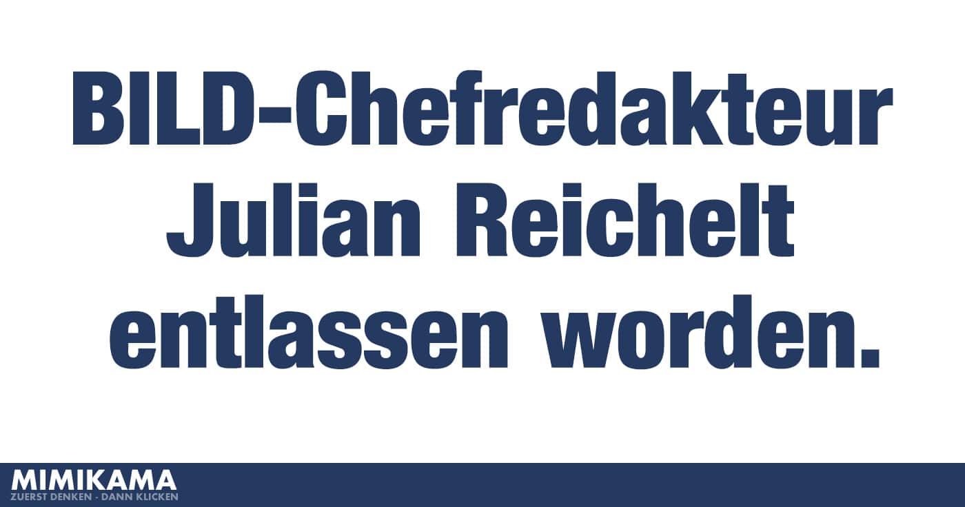 BILD-Chefredakteur Julian Reichelt entlassen worden