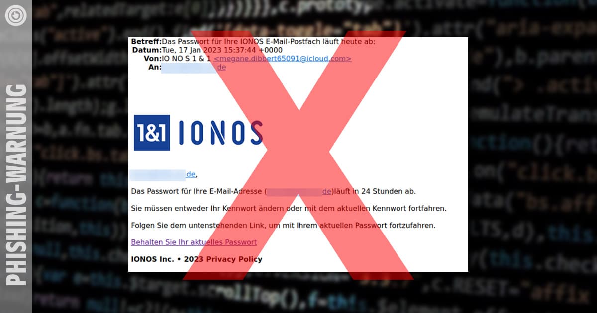 1&1 bzw. IONOS-Kunden aufgepasst! Täter schreiben gezielt Kunden an und hoffen auf Zugangsdaten
