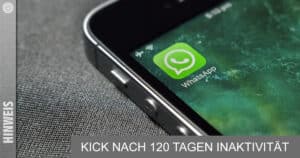 WhatsApp 120-Tage-Regel: Klicken oder Kicken?