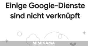 „Einige Google-Dienste sind nicht verknüpft“ – Was bedeutet der Hinweis von Google?