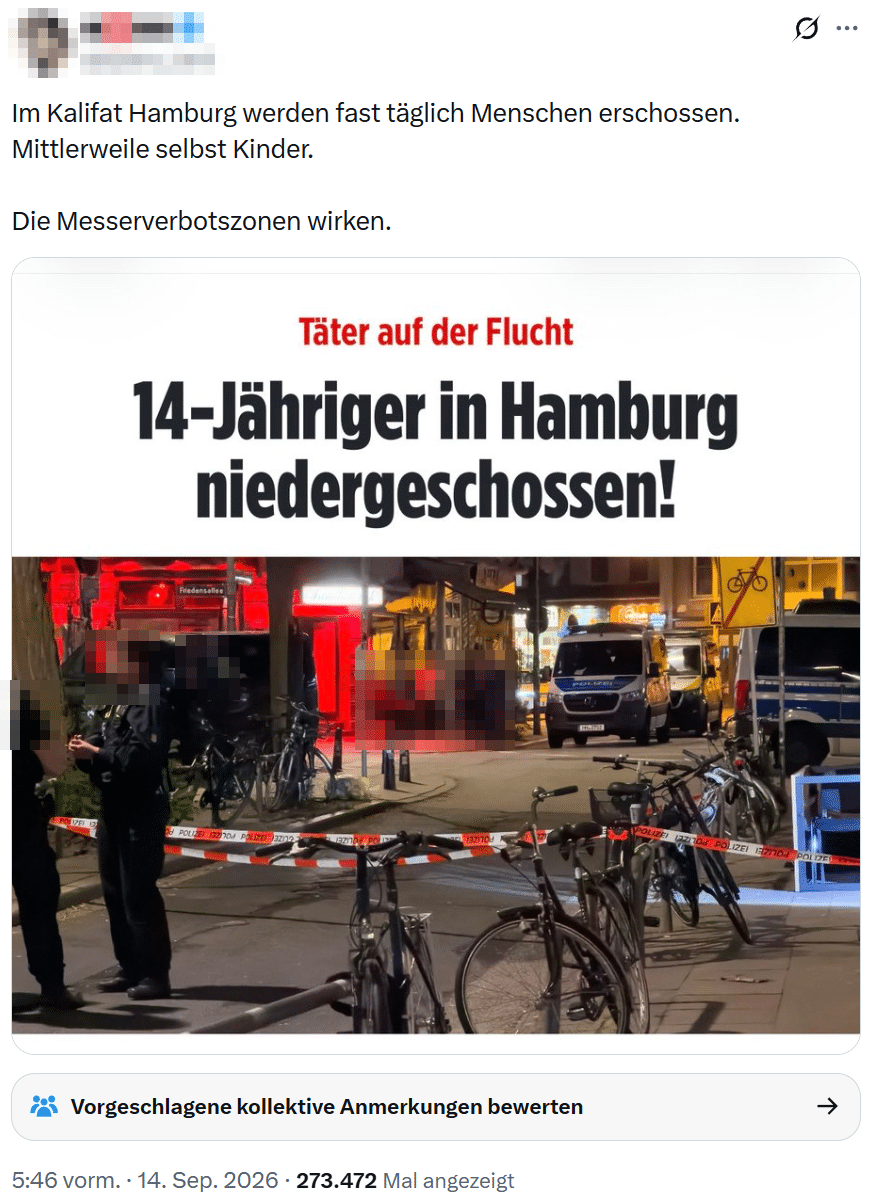 X-Post mit dem Text „Im Kalifat Hamburg werden fast täglich Menschen erschossen. Mittlerweile selbst Kinder.“ Darunter eine Schlagzeile: „14-Jähriger in Hamburg niedergeschossen!“ mit einem Foto vom Polizeieinsatz. Account und Personen sind verpixelt.