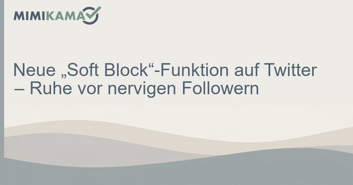 Neue "Soft Block"-Funktion auf Twitter - Ruhe vor nervigen Followern