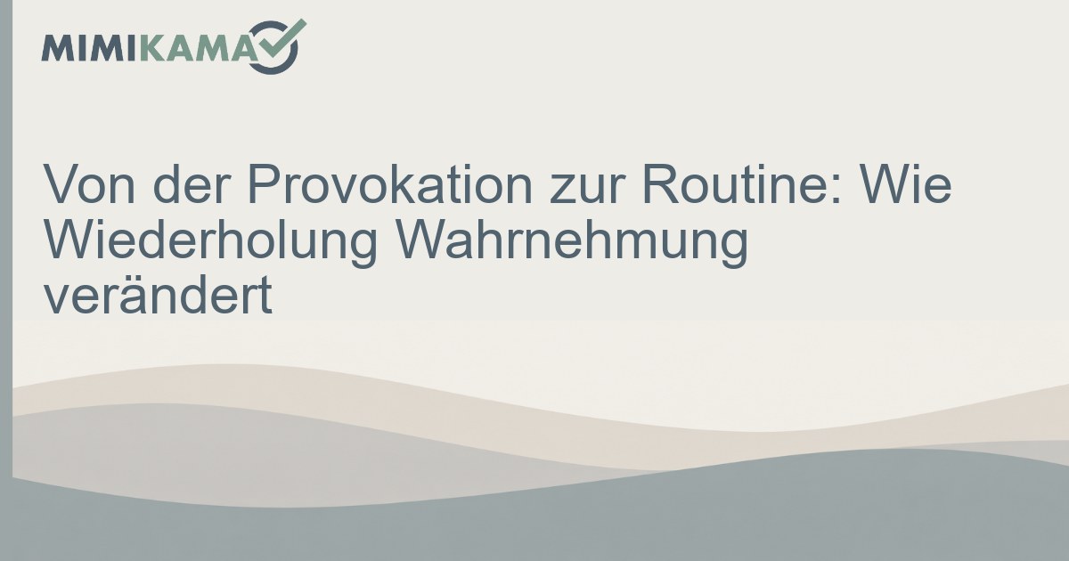 Von der Provokation zur Routine: Wie Wiederholung Wahrnehmung verändert - mimikama.org