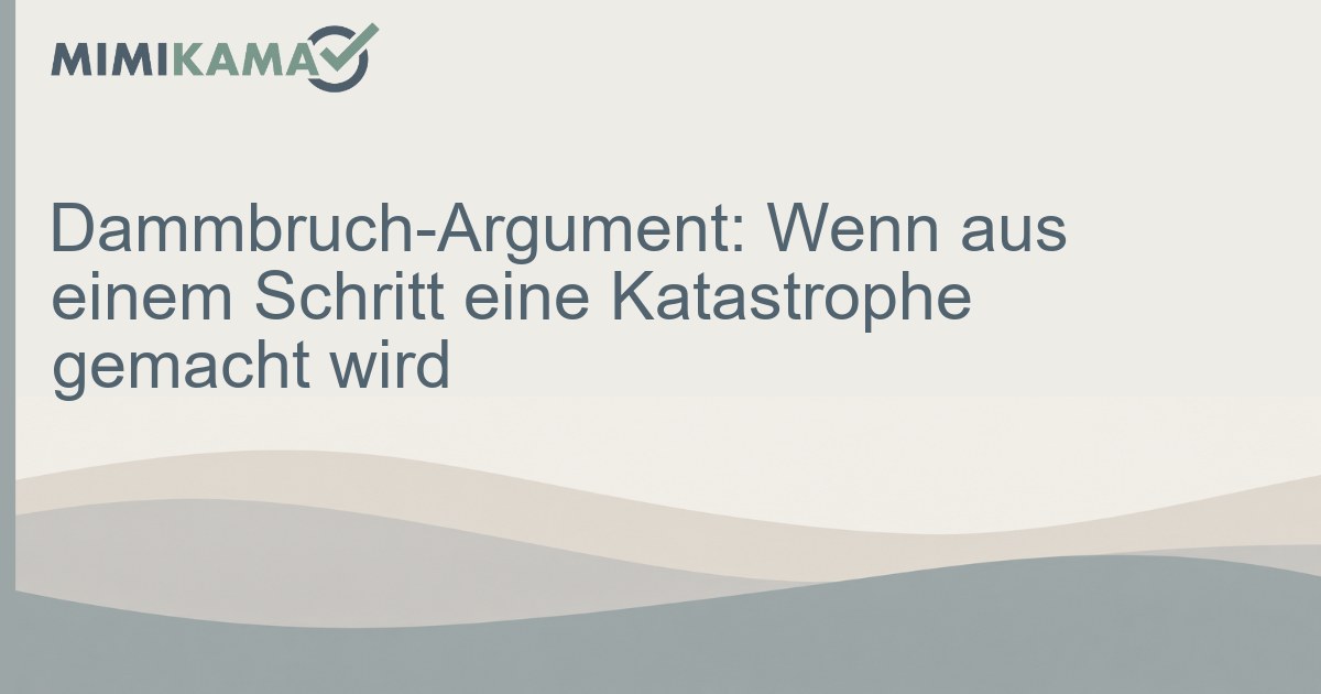Dammbruch-Argument erkennen: Slippery Slope kontern