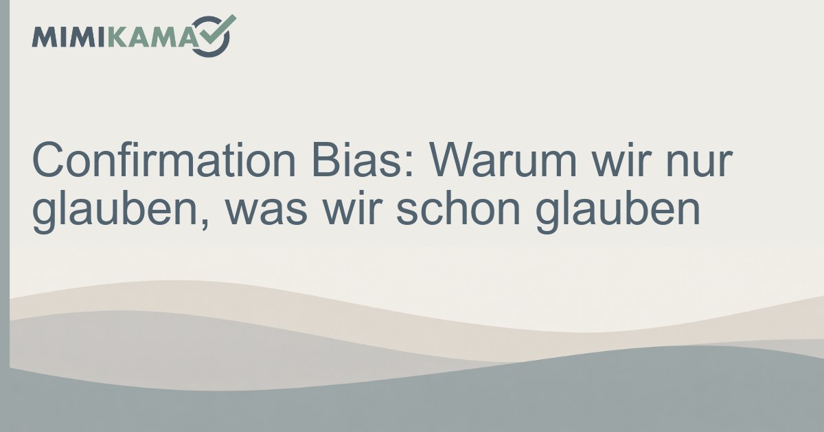 Confirmation Bias erklärt: 6 Strategien gegen Denkfehler