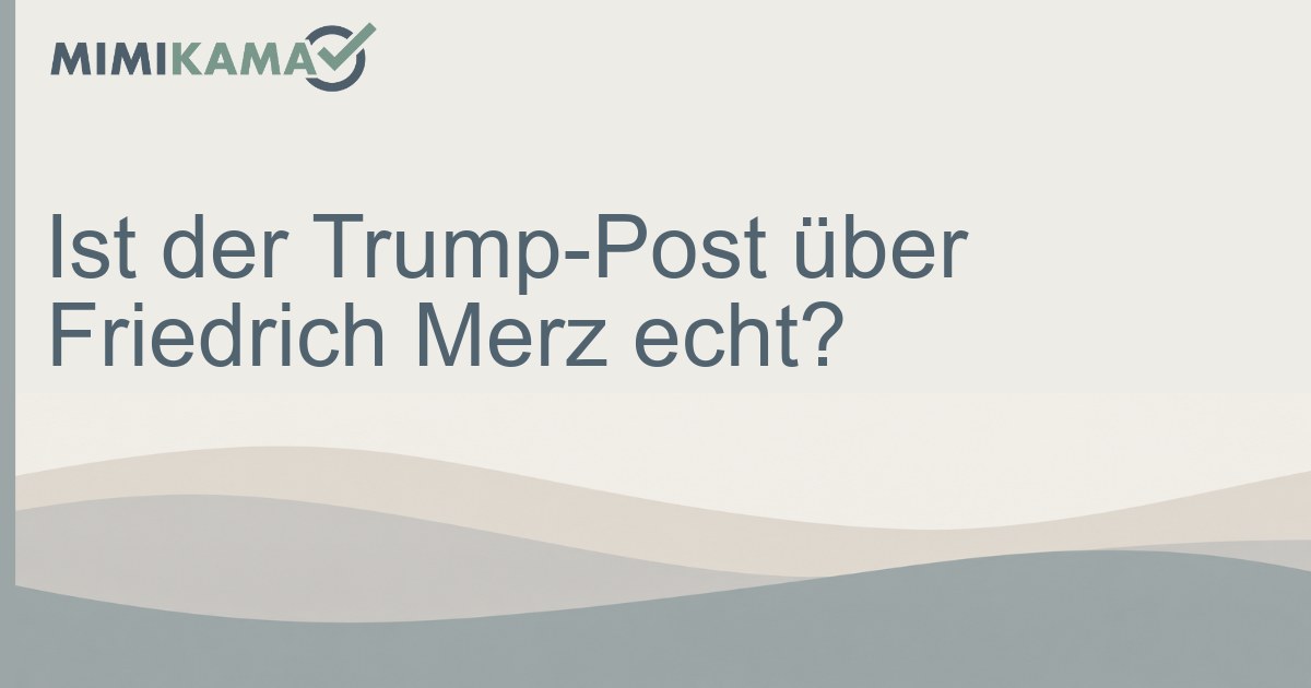 Ist der Trump-Post über Friedrich Merz echt?