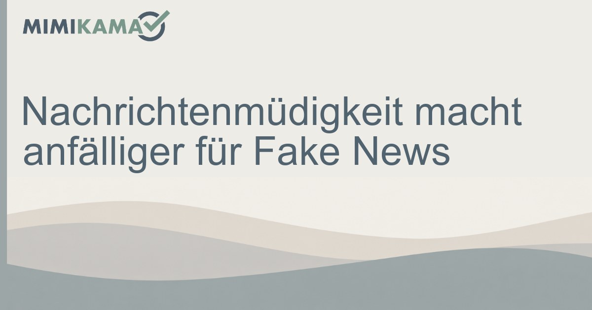 Vorsicht: Nachrichtenmüdigkeit erhöht Risiko für Fake News!