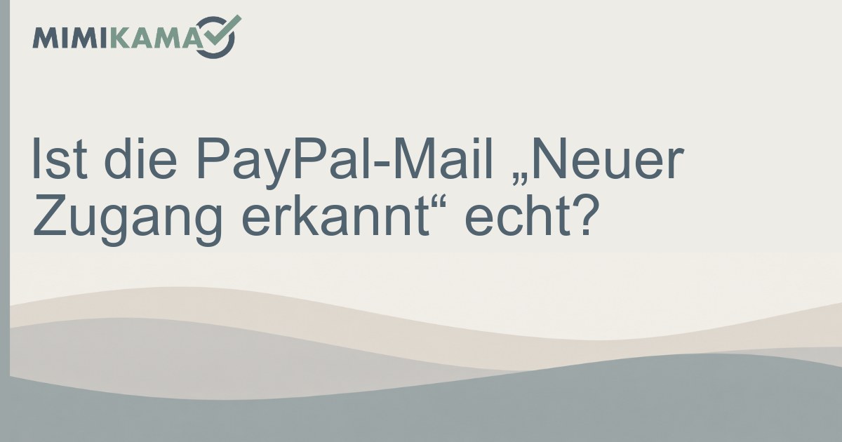 Ist die PayPal-Mail „Neuer Zugang erkannt“ echt?
