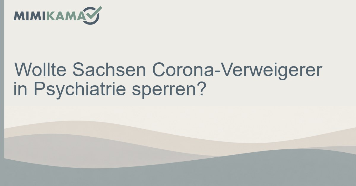 Sachsen: Keine Zwangseinweisung von Corona-Verweigerern geplant!