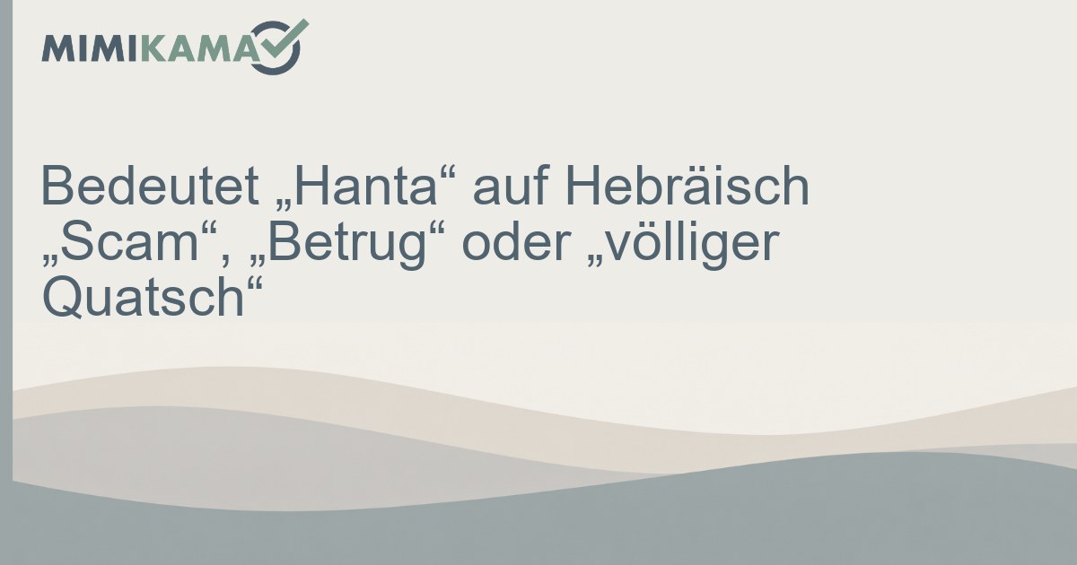Vorsicht: "Hanta" ist kein hebräisches Wort für Betrug!
