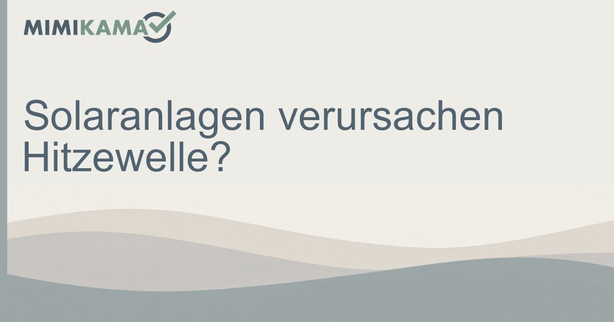 Solaranlagen verursachen keine Hitzewelle – Fakten statt Falschinfo!