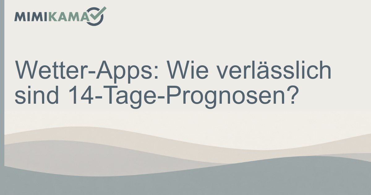 Wetter-Apps: Wie verlässlich sind 14-Tage-Prognosen?