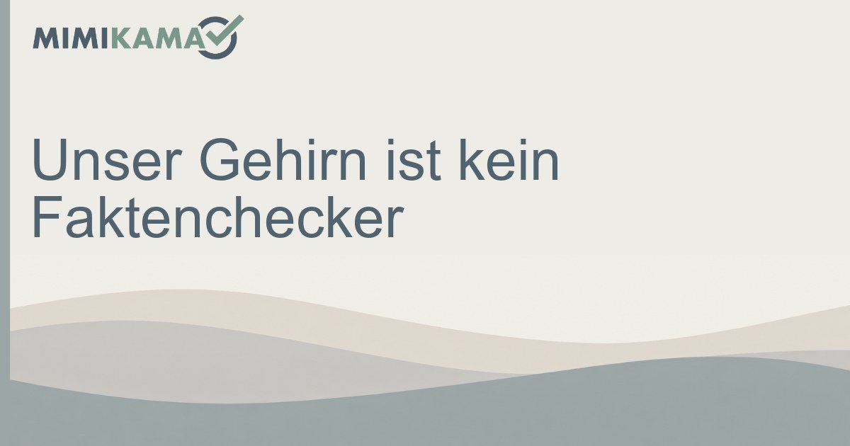 Faktencheck: Warum unser Gehirn kein Faktenchecker ist