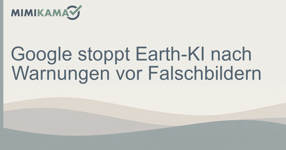Vorsicht: Google stoppt Earth-KI wegen gefälschter Satellitenbilder