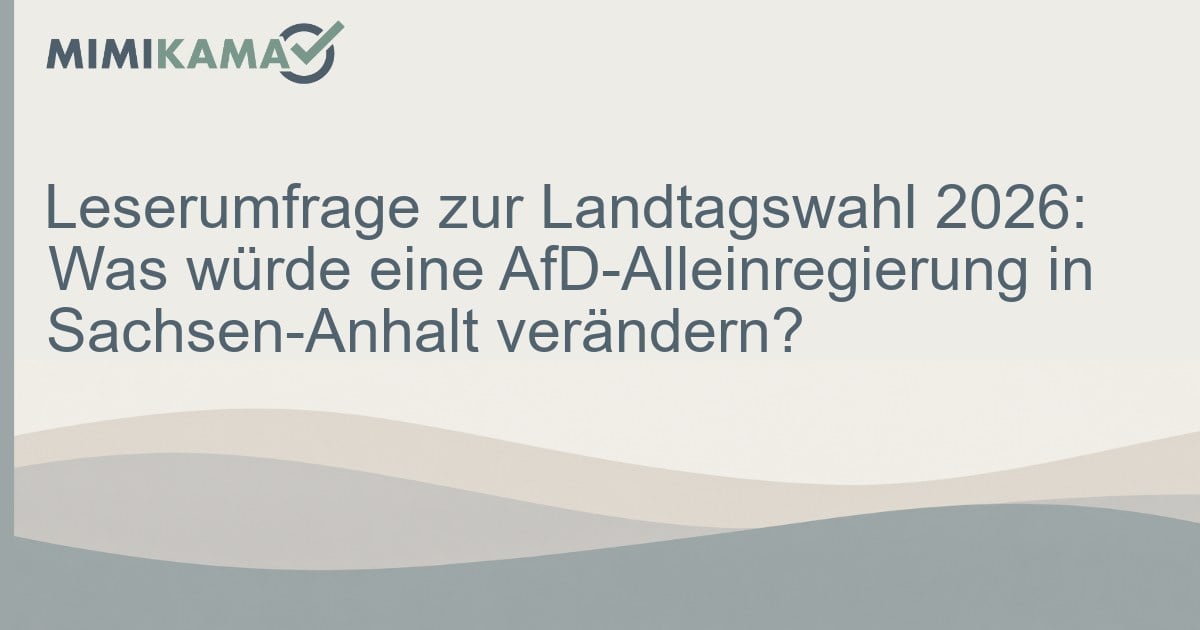 Sachsen-Anhalt 2026: Leserumfrage zur möglichen AfD-Alleinregierung