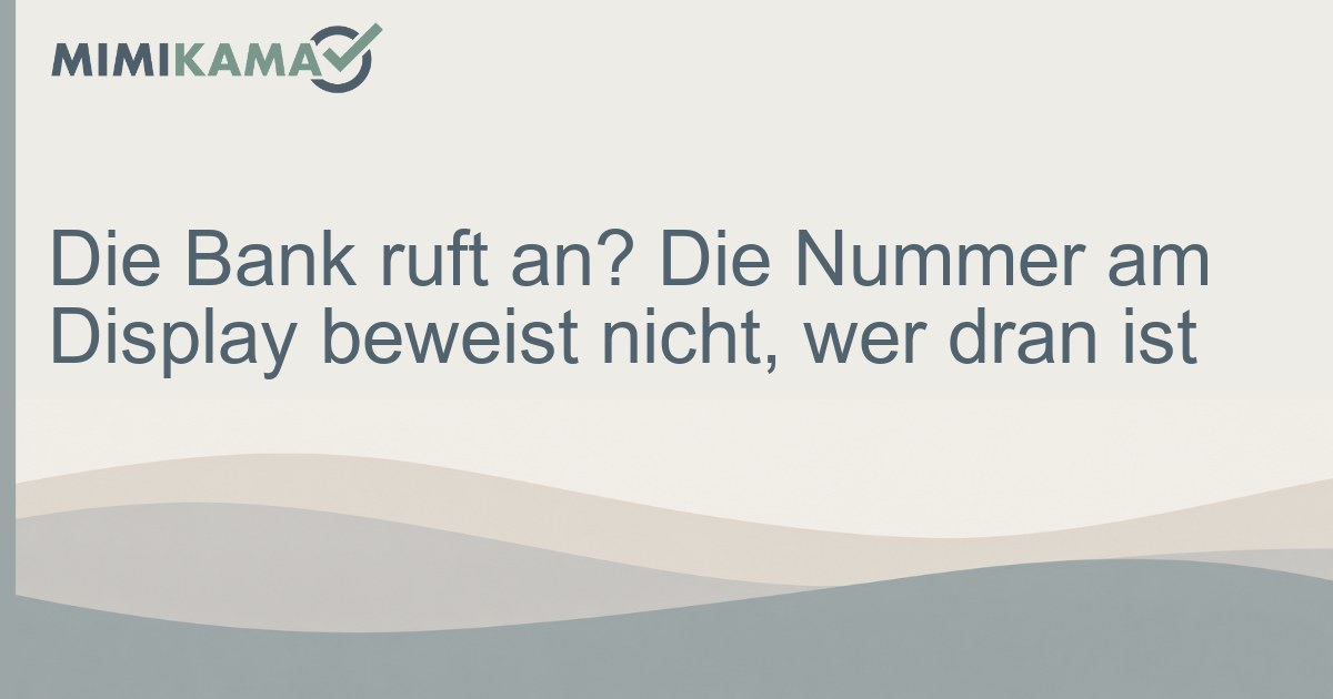 Anruf von der Bank? Die Nummer ist kein Beweis