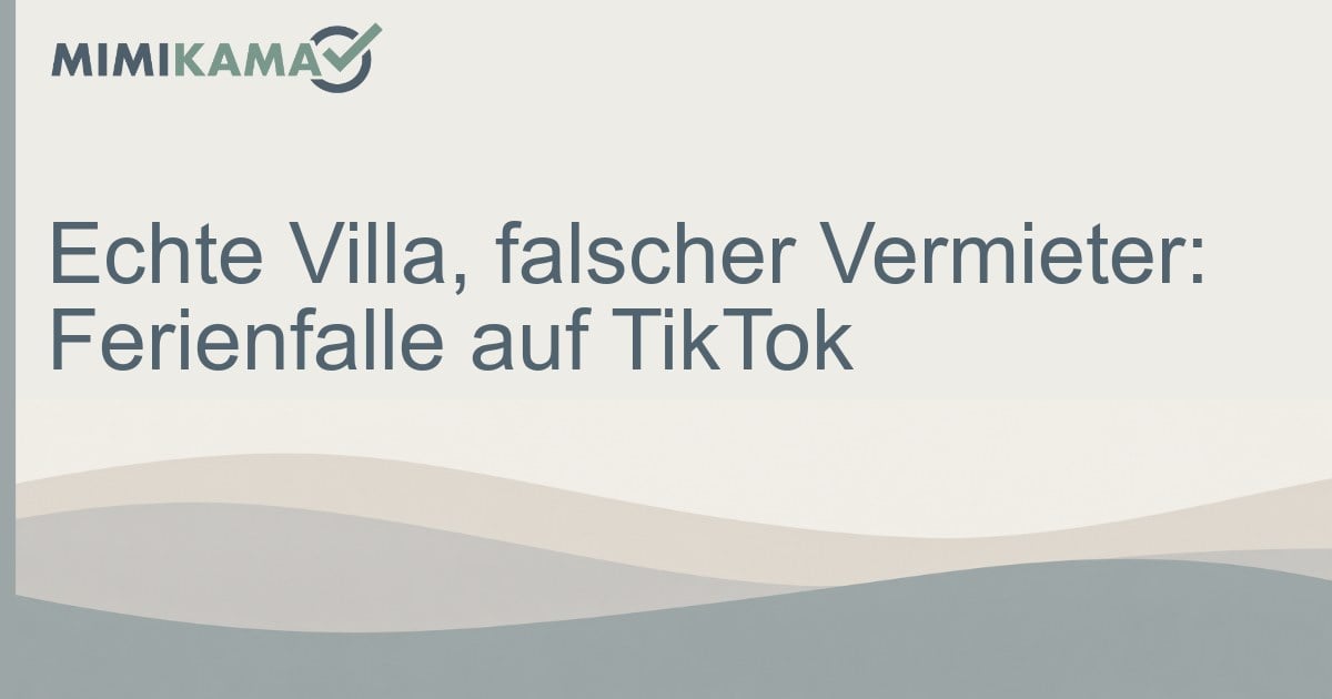 Ferienvilla auf TikTok: Echte Fotos, falscher Vermieter