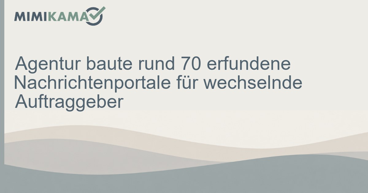 Agentur betrieb 70 Fake‑Medien für Auftraggeber